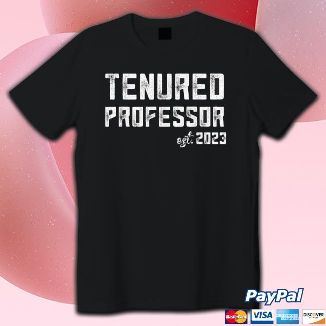 Tenured Professor Est. 2023 Shirts