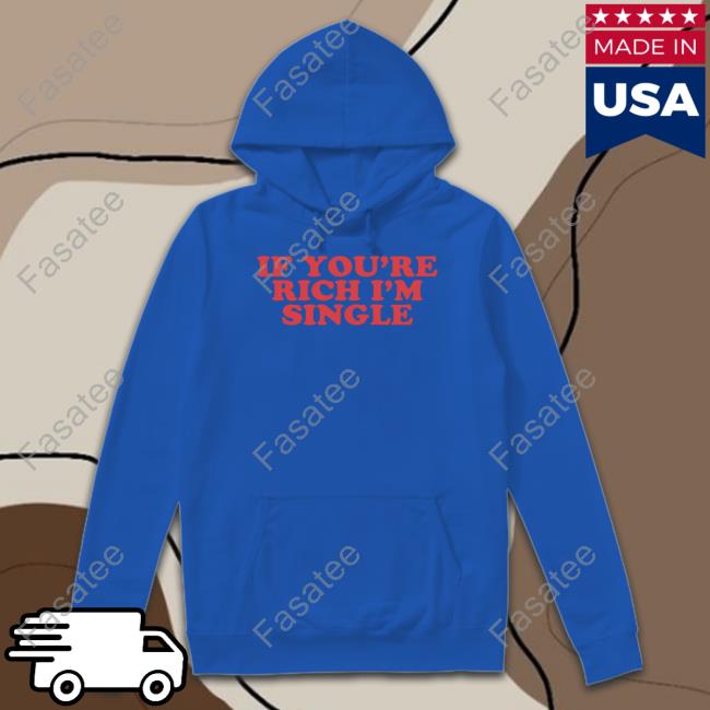 If You're Rich I'm Single T Shirt Moximimi Tiktok If You're Rich I'm Single Shirt Moxi Mimi