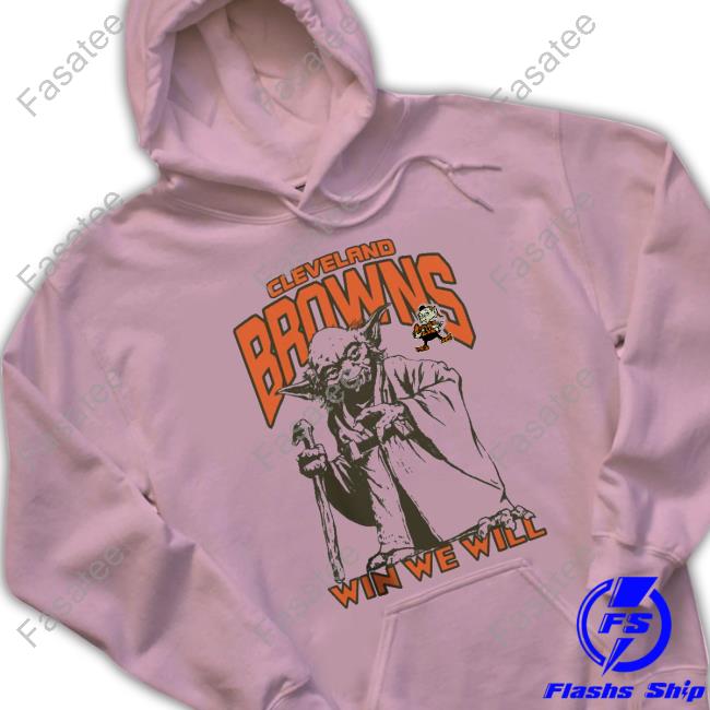 Cleveland Browns Junk Food Disney Star Wars Yoda Win We Will T-Shirt Browns Star Wars Yoda Win We Will Sweatshirt