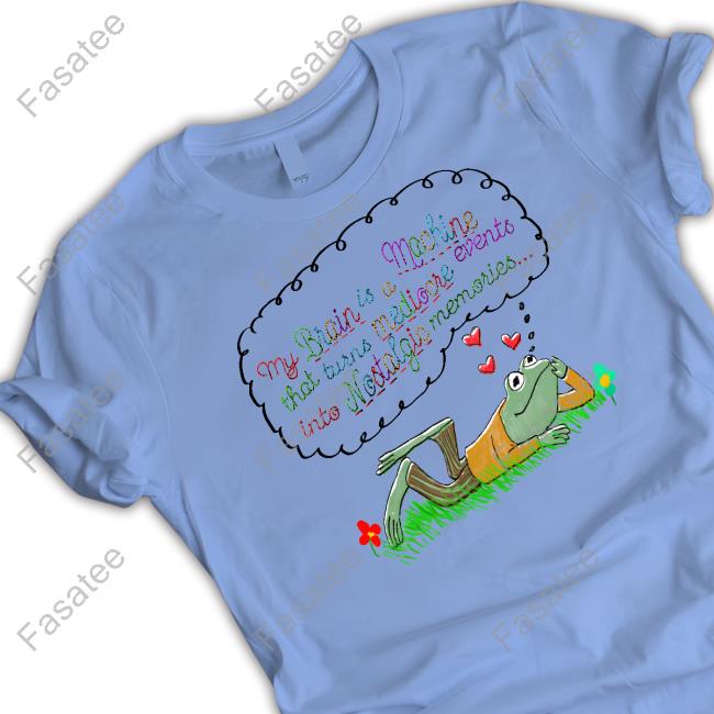My Brain Is A Machine That Turns Mediocre Events Into Nostalgic Hoodie Jmcgg My Brain Is A Machine That Turns Mediocre Events Into Nostalgic Long Sleeve T Shirt