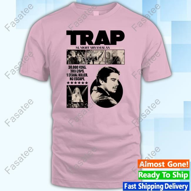Trap A New M. Night Shyamalan Experience 30000 Fans 300 Cops 1 Serial Killer No Escape New Shirt