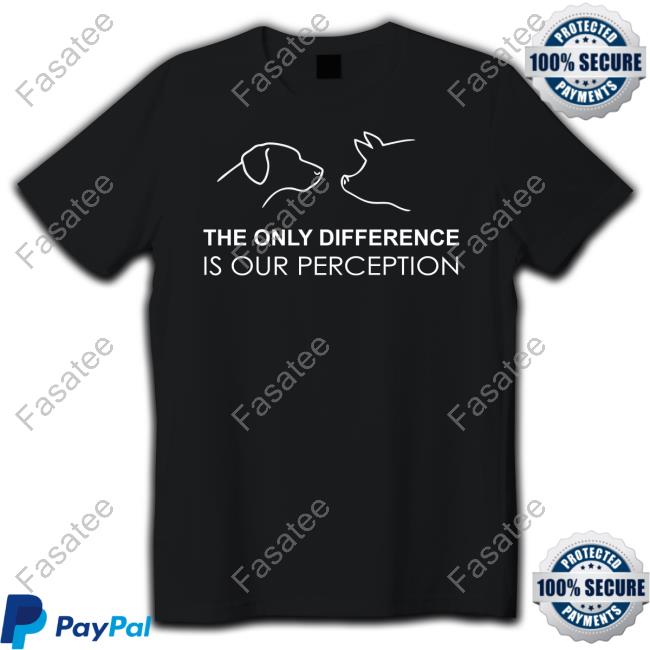 Nathantoseehere The Only Difference Is Our Perception Tee Shirt
