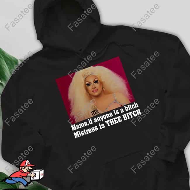 Mama If Anyone Is A Bitch Mistress Is Thee Bitch T Shirt Mistressibrooks