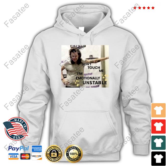Harry Styles Unstable Meme Don't' Touch Me I'm Emotionally Unstable Shirts