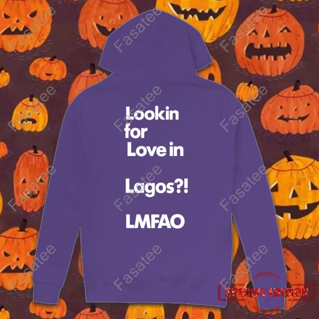 Chibuzor Iwobi Lookin For Love In Lagos Lmfao Hoodie Jesuischiby