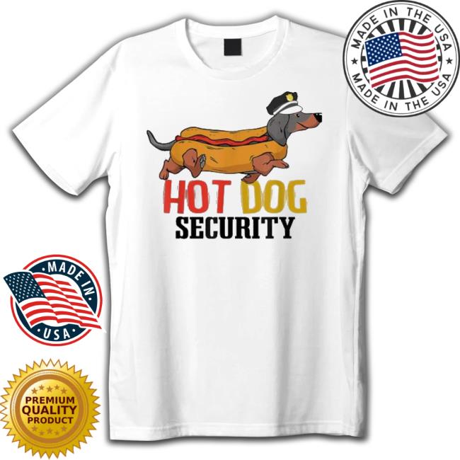 Dachshund Hot Dog Security T-Shirt Dachshund Hot Dog Security Unisex Sweatshirt