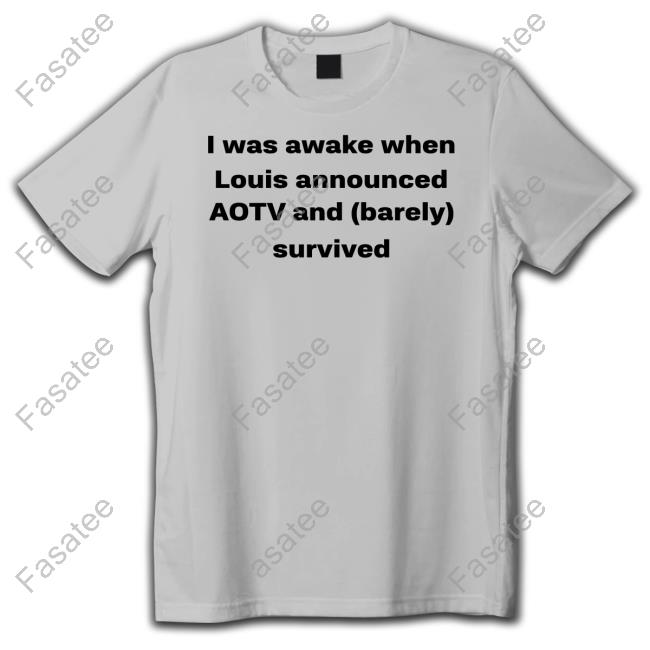 I Was Awake When Louis Announced Aotv And Barely Survived Sweatshirt