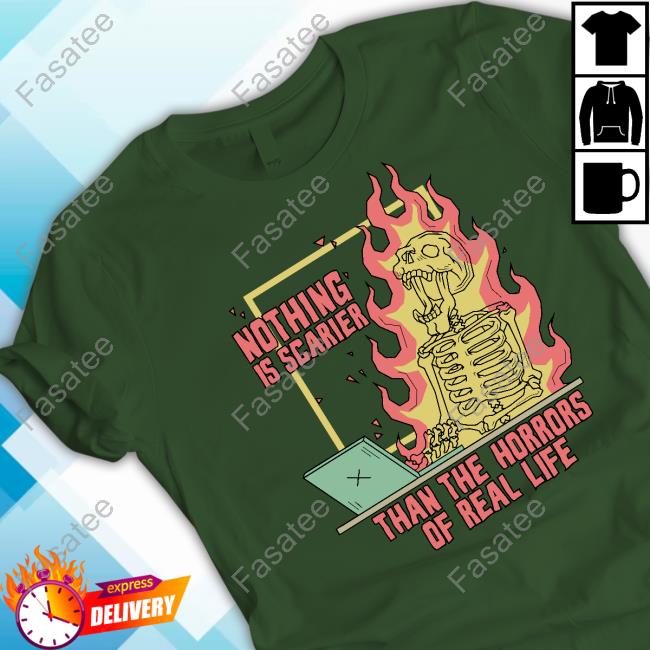 Nothing Is Scarier Than The Horrors Of Real Life T-Shirt