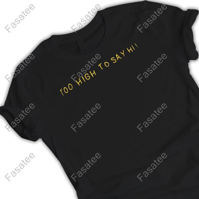 Too High To Say Hi Long Sleeve T Shirt