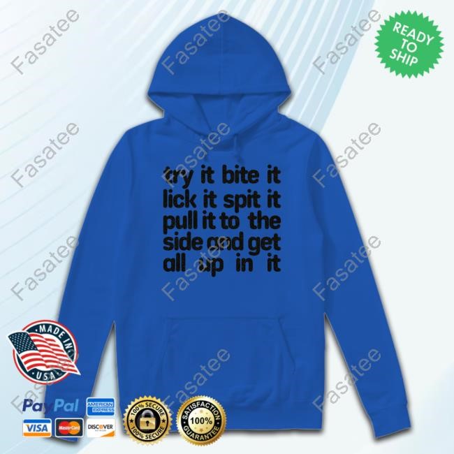 Hard222soft Try It Bite It Lick It Spit It Pull It To The Side And Get All Up In It Hoodie