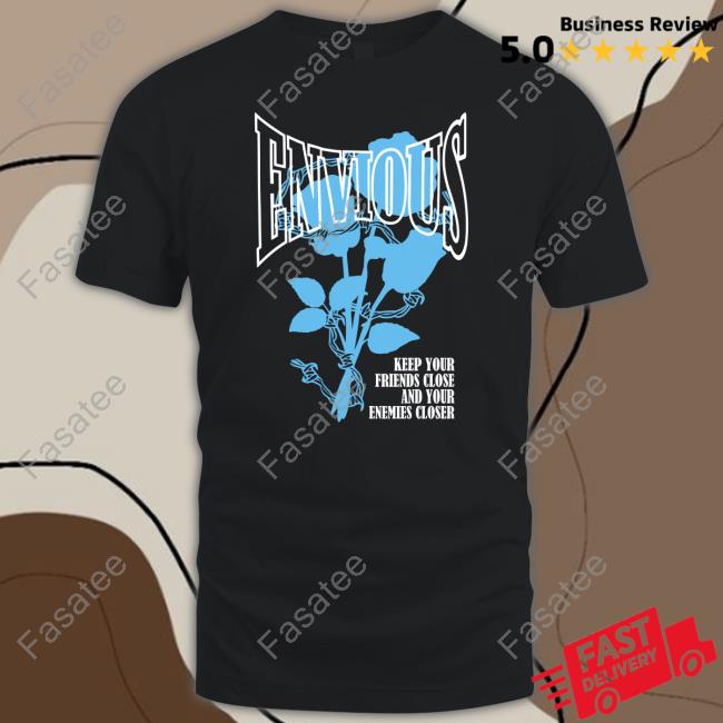Envious Keep Your Friends Close And Your Enemies Closer Sweatshirt