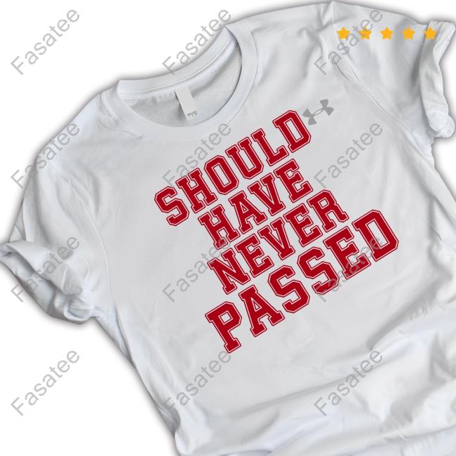 Should Have Never Passed Unisex Sweatshirt