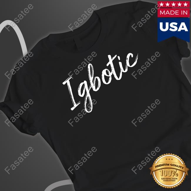 Uju Anya Wearing Igbotic Shirt, T Shirt, Hoodie, Sweater, Long Sleeve T-Shirt And Tank Top