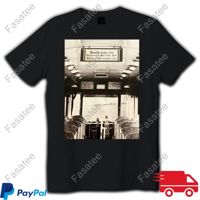 Official Death Rides The Highways But You Are Safe In The Trolley Car Long Sleeve T Shirt