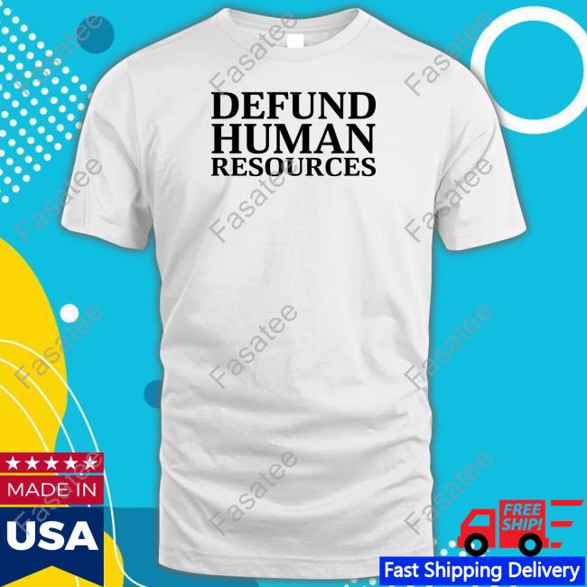 Official Defund Human Resources New Shirt Middleclassfancy Merch