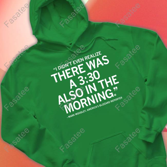 Raygun Merch I Didn't Realize There Was A 3:30 Also In The Morning Shirts Mark Woodley I Didn't Realize There Was A 3:30 Also In The Morning Tee Shirt
