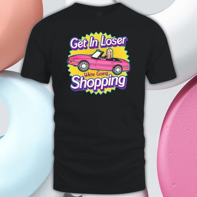 Get In Loser We’Re Going Shopping Long Sleeve T Shirt