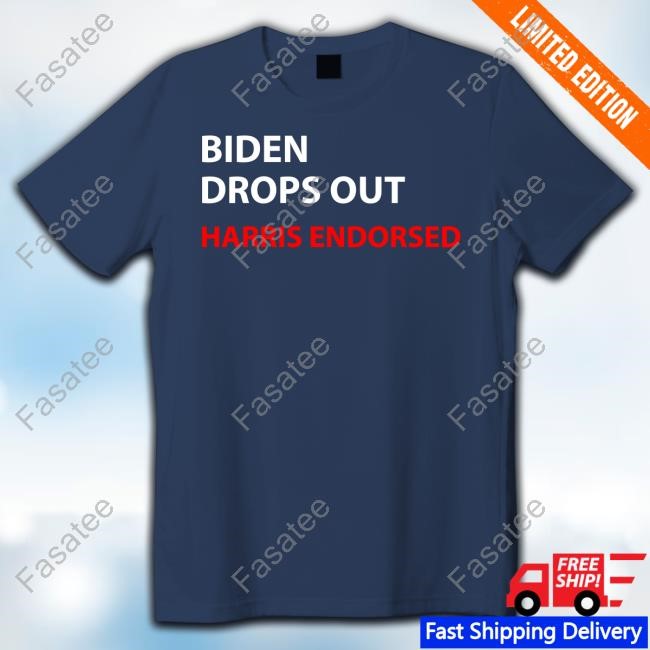 Biden Drops Out Harris Endorsed T-Shirt,Hoodie,Sweatshirt