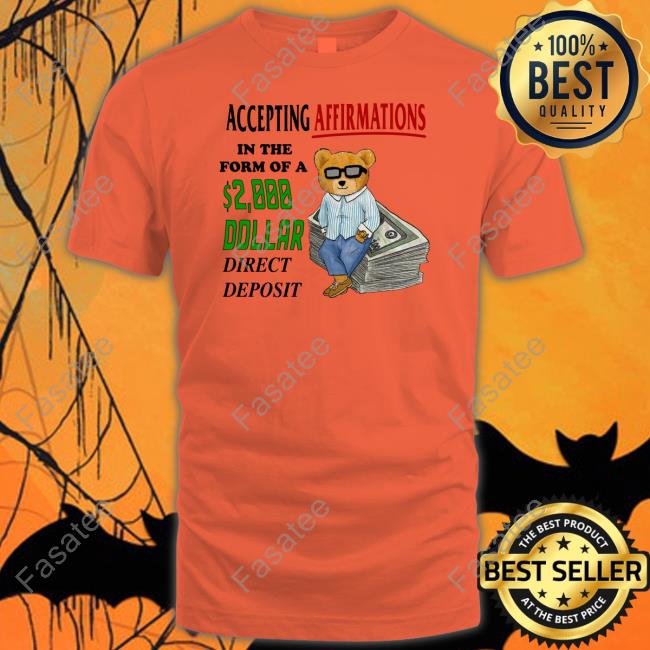 Jmcgg Accepting Affirmations In The Form Of A 2000 Dollar Direct Deposit Shirts