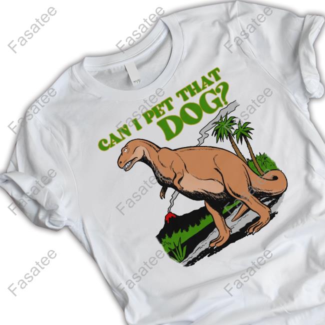 Can I Pet That Dog Shirts