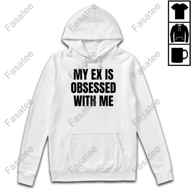 Vibe2k My Ex Is Obsessed With Me Sweatshirt