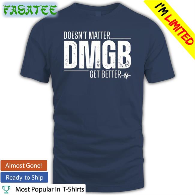 Mariners Pr Doesn't Matter DMGB Get Better Tee Julio Rodríguez