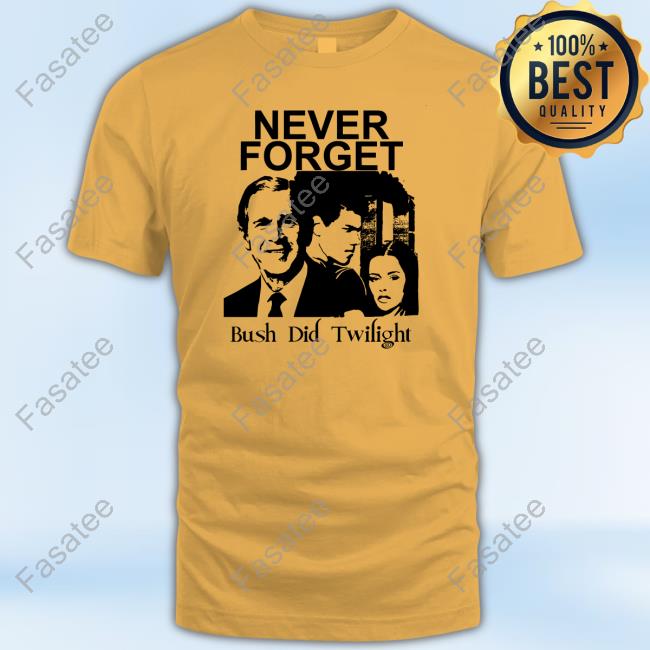 Never Forget Bush Did Twilight Classic Shirt
