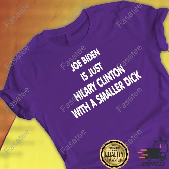 Trumps Nephew Joe Biden Is Just Hilary Clinton With A Smaller Dick T Shirt