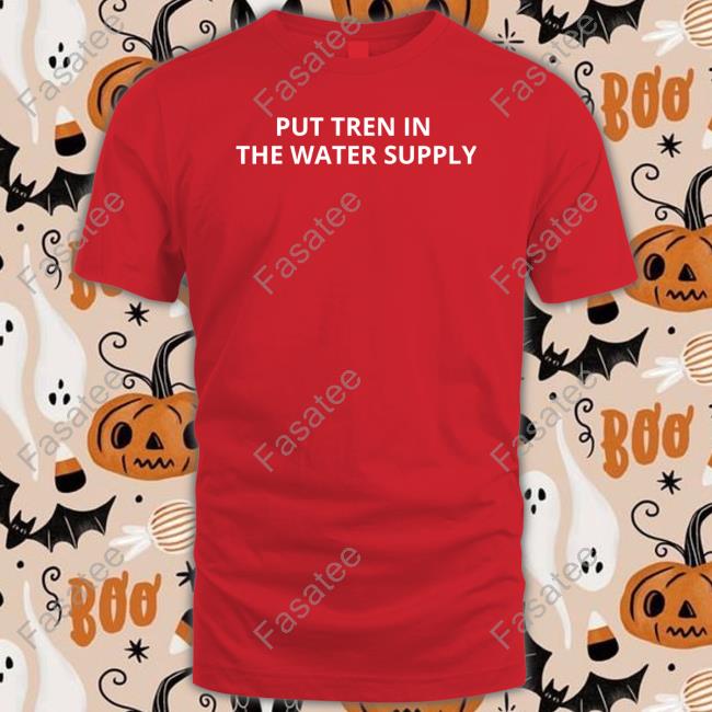 Unprofessionalapparel Put Tren In The Water Supply Shirt Unprofessionalapparel Merch Put Tren In The Water Supply Shirt