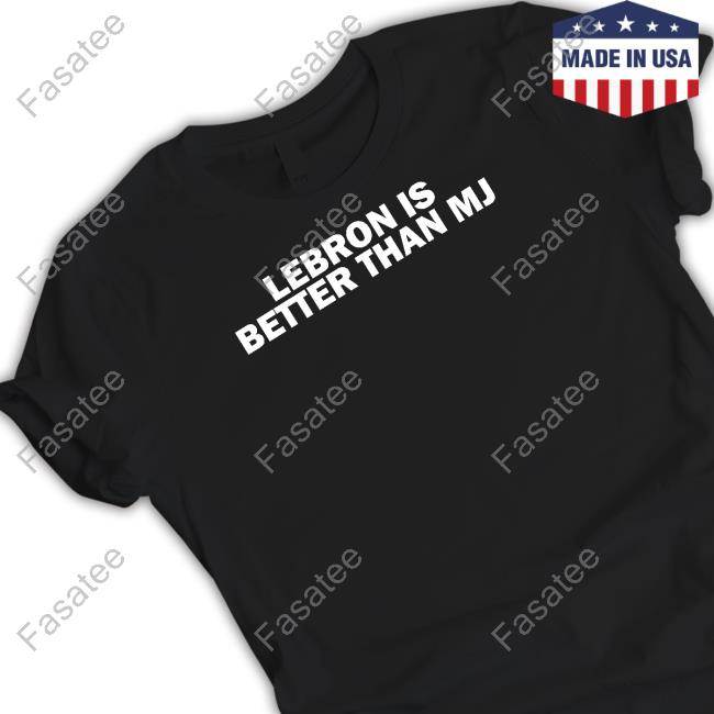 Shitheadsteve Lebron Is Better Than Mj Tee