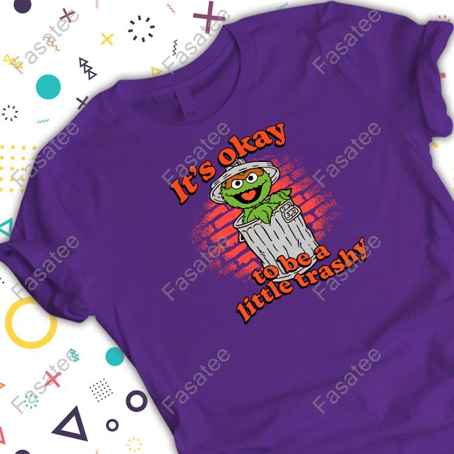 It's Okay To Be A Little Trashy Sweatshirt