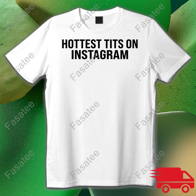 Hottest Tits On Insta Official Shirt