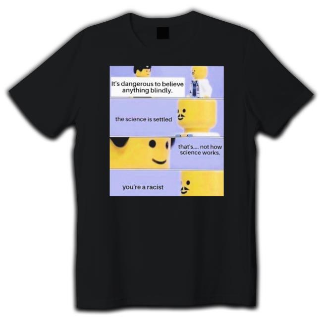 Official Elon Musk It’s Dangerous To Believe Anything Blindly T- shirt