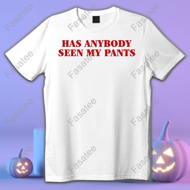 Has Anybody Seen My Pants Hoodie