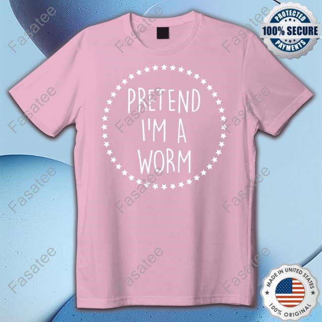 Pretend I'm A Worm Star Shirt