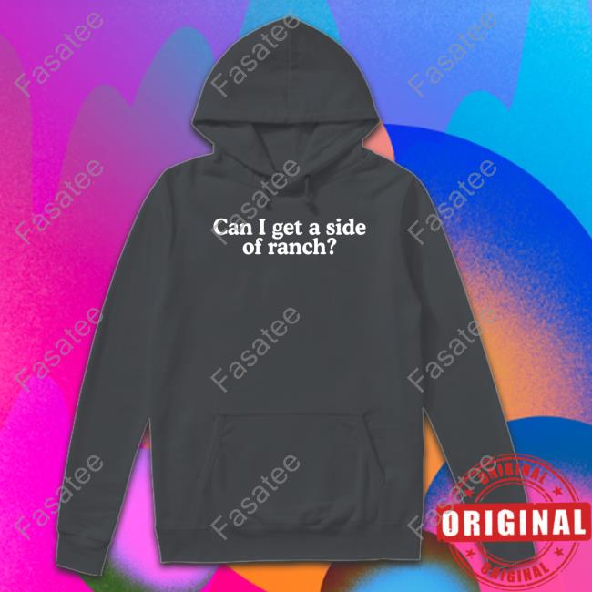 Side Of Ranch Shirts Middle Class Fancy Merch Can I Get A Side Of Ranch Shirt