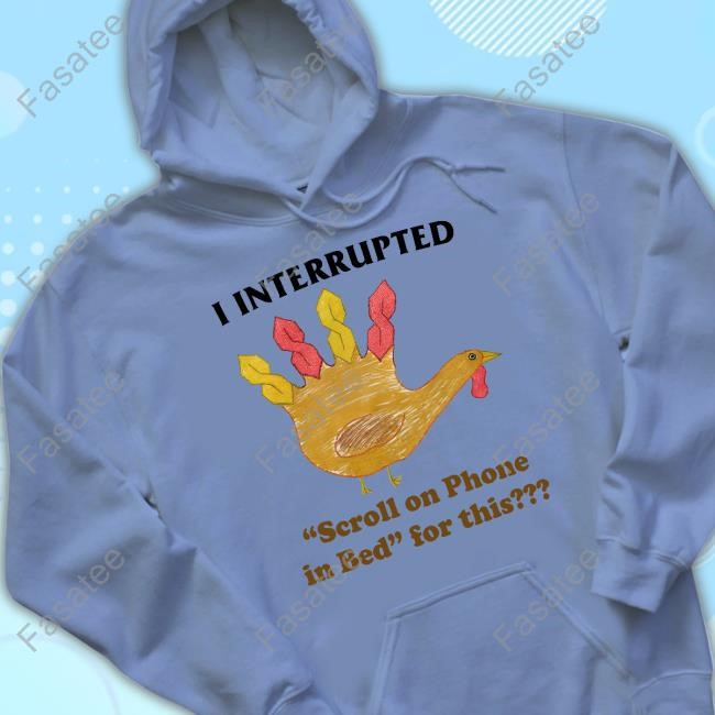 S Turkey I Interrupted Scroll On Phone In Bed For This Shirts Jmcgg I Interrupted Scroll On Phone In Bed For This Long Sleeved T-Shirt