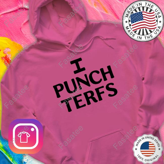 I Punch Terfs Sweatshirt I Punch Terfs New Shirt
