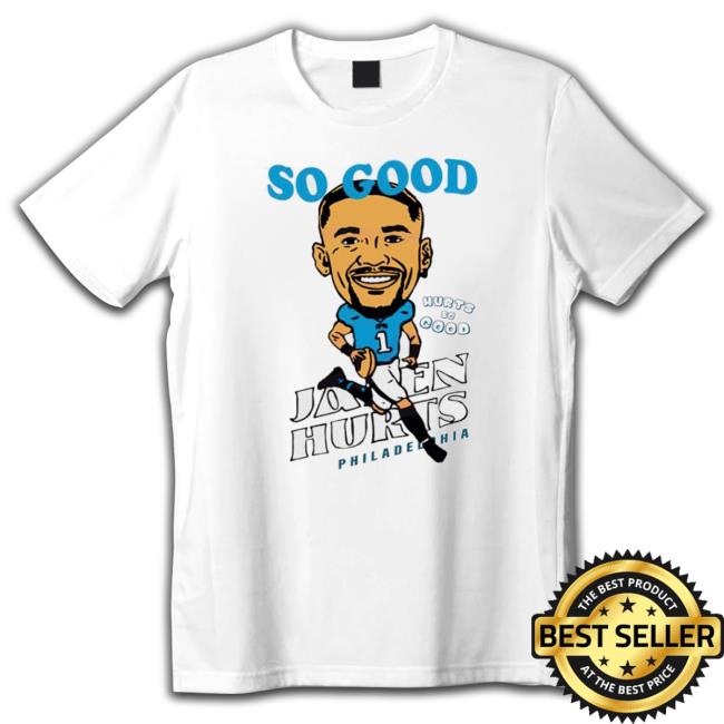 Jalen Hurts So Good Hurts So Good Philadelphia Eagles T-Shirt