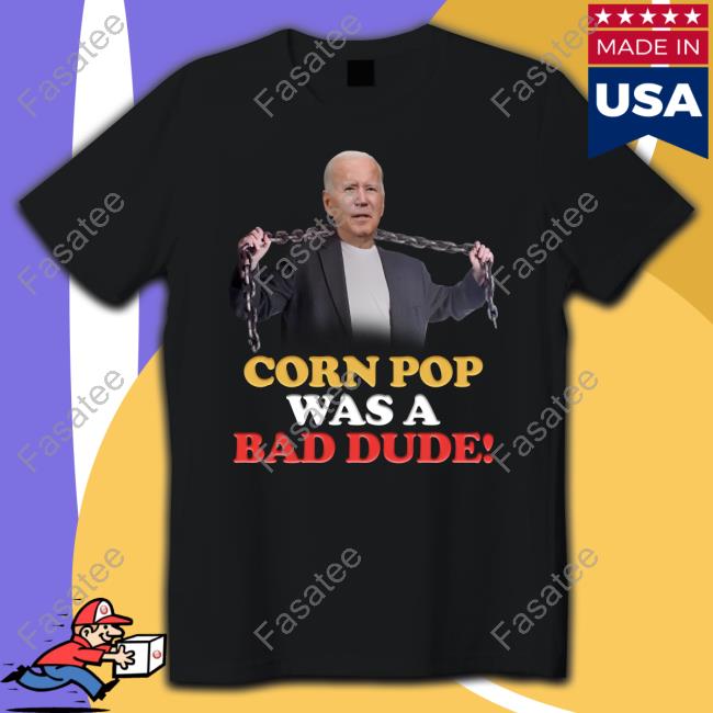 Foxnews Corn Pop Was A Bad Dude Shirt