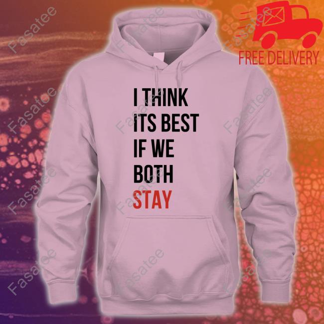Taylorswift I Think Its Best If We Both Stay Sweatshirt