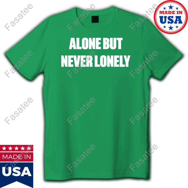 Cloonee Alone But Never Lonely Hoodie Alone But Never Lonely Long Sleeve T Shirt