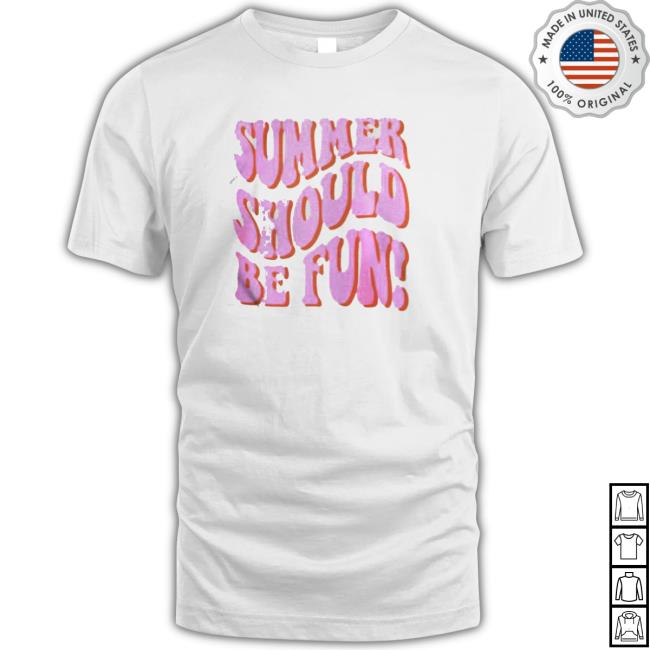 Summer Should Be Fun T-Shirt
