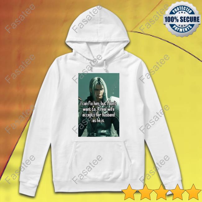 Sephiroth I Can Fix Him But I Don't Want To A Real Wife Accepts Her Husband As He Is Hoodie