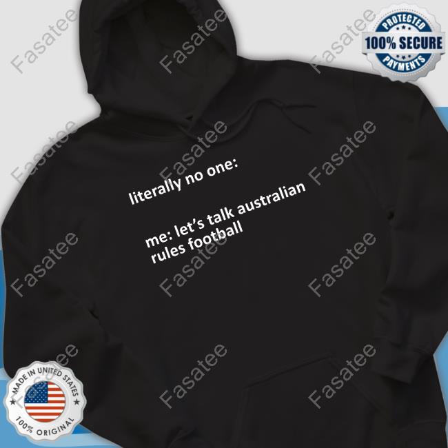 A Yank On The Footy Podcast Literally No One Me Let's Talk Australian Rules Football Hoodie Sweatshirt