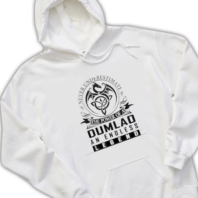 Official Never Underestimate The Power Of A Dumlao An Endless Legend Sweatshirt