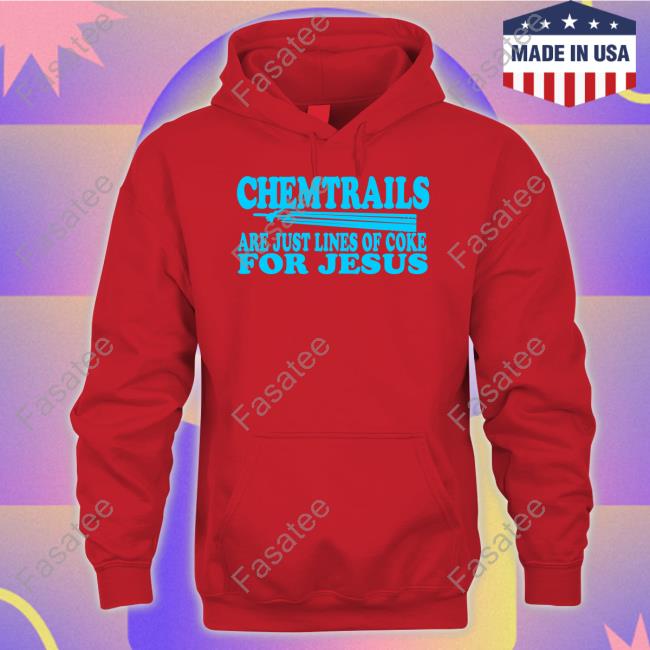 Chemtrails Are Just Lines Of Coke For Jesus Shirt