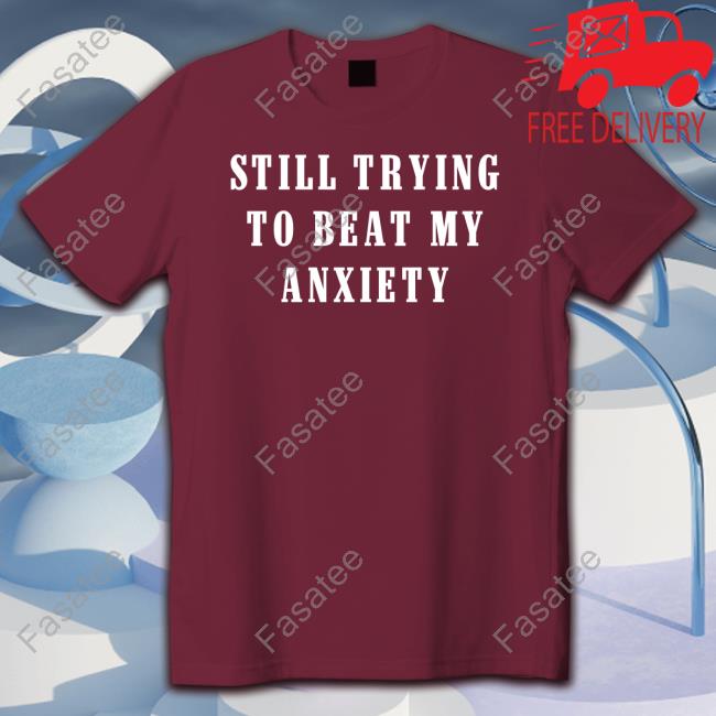 Official Still Trying To Beat My Anxiety Hoodie