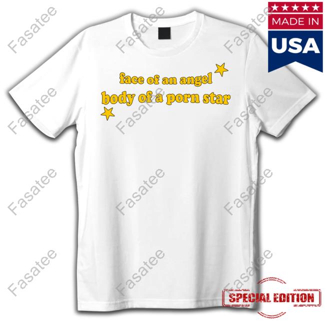 Tyler Face Of An Angel Body Of A Porn Star T Shirts