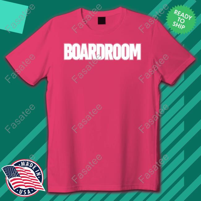 Boardroom shirt, hoodie, tank top, sweater and long sleeve t-shirt